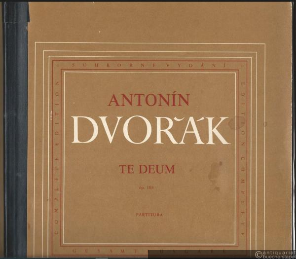  - Te Deum, op. 103 (= Antonin Dvorak. Souborne vydani / Gesamtausgabe. Editio Supraphon 6572). Partitura.