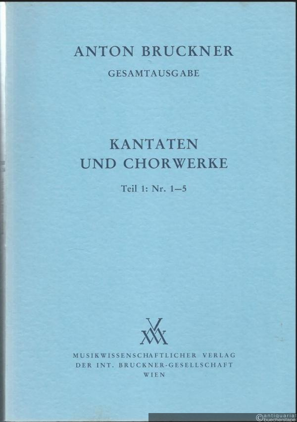  - Anton Bruckner. Sämtliche Werke, Band 22. Kantaten und Chorwerke 1845 - 1893. Teil 1: Nr. 1-5 (= Kritische Gesamtausgabe) [Partitur].