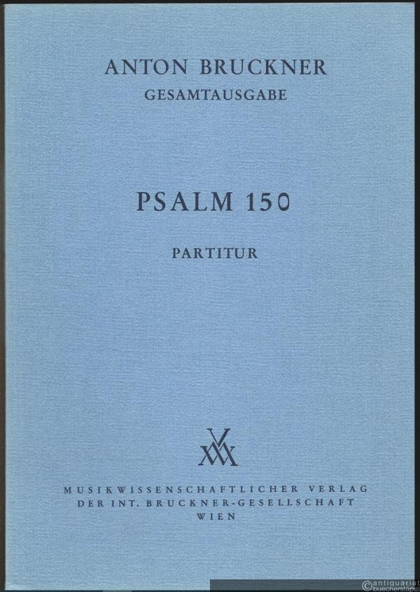 - Anton Bruckner. Sämtliche Werke, Band 20/6. Psalm 150 (= Kritische Gesamtausgabe). Partitur.
