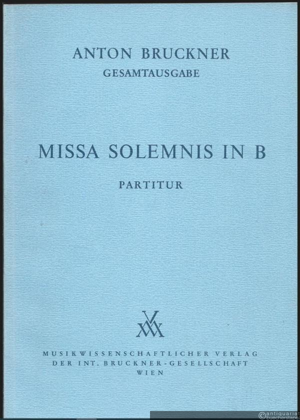  - Anton Bruckner. Sämtliche Werke, Band 15. Missa solemnis in B 1854 (= Kritische Gesamtausgabe). Partitur.