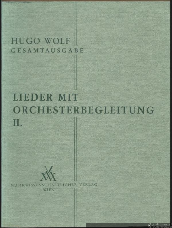  - Lieder mit Orchesterbegleitung II (= Hugo Wolf. Sämtliche Werke. Kritische Gesamtausgabe, Band 9).