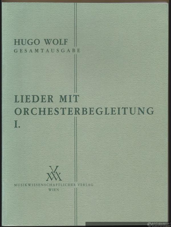  - Lieder mit Orchesterbegleitung I (= Hugo Wolf. Sämtliche Werke. Kritische Gesamtausgabe, Band 8).