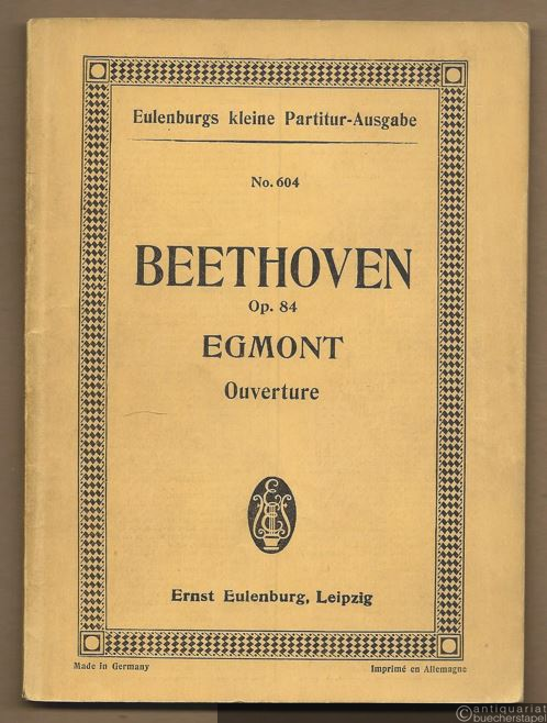  - Ouverture zu Goethes Trauerspiel Egmont, op. 84 (= Eulenburgs kleine Partitur-Ausgabe, No. 604).