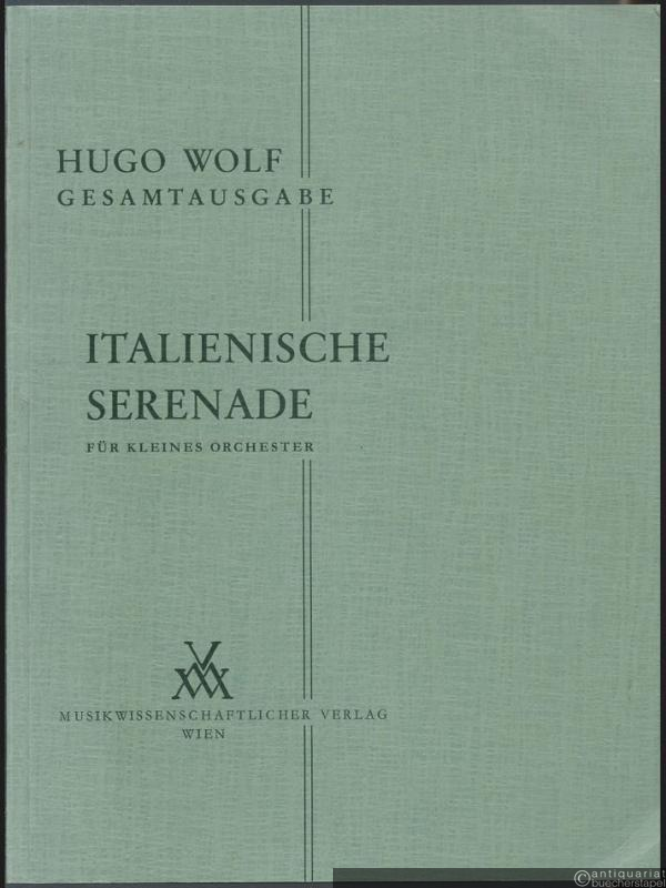  - Italienische Serenade für kleines Orchester (= Hugo Wolf. Sämtliche Werke. Kritische Gesamtausgabe, Band 17/2). Partitur.