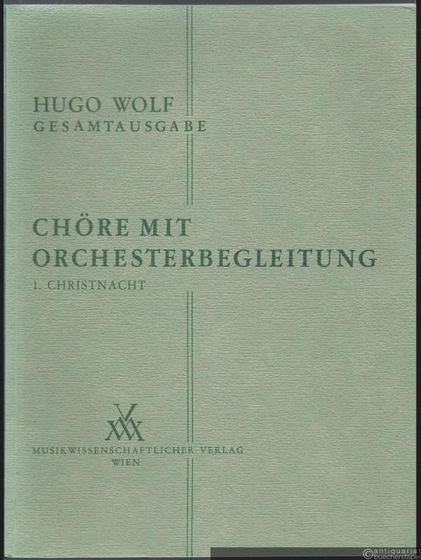  - Chöre mit Orchesterbegleitung: 1. Christnacht (= Hugo Wolf. Sämtliche Werke. Kritische Gesamtausgabe, Band 11/1) [Partitur].