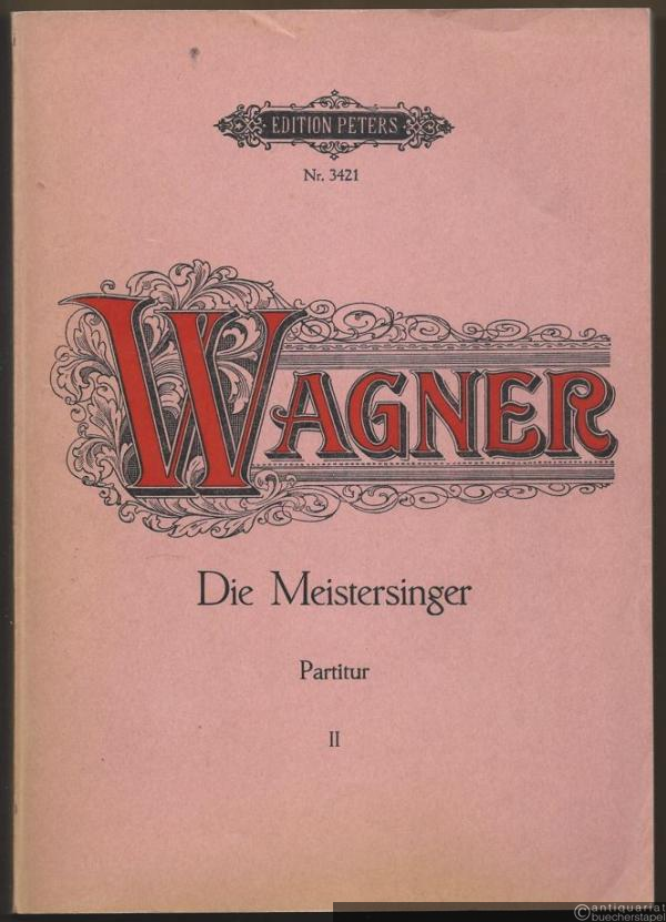  - Die Meistersinger von Nürnberg II (Dritter Aufzug bis Ende) (= Edition Peters, Nr. 3421). Partitur.