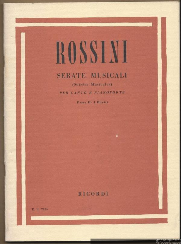 - Serate musicali (Soirees musicales) per canto e pianoforte. Parte II: 4 Duetti (= Edition Ricordi 2414).