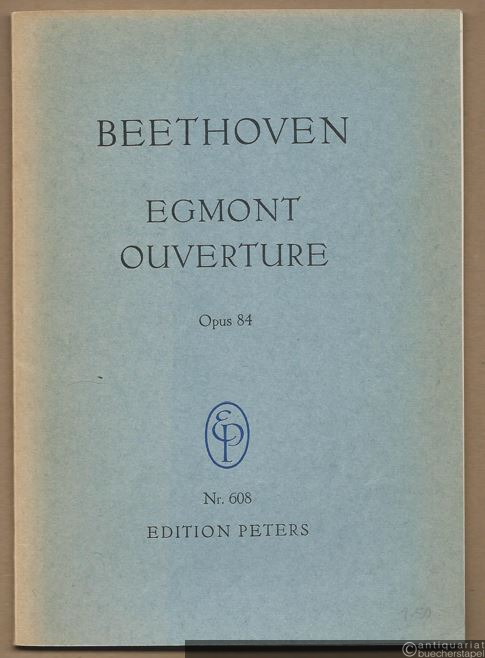  - Ouverture zum Trauerspiel Egmont von Johann Wolfgang v. Goethe Opus 84 (= Edition Peters, Nr. 608). Studienpartitur.