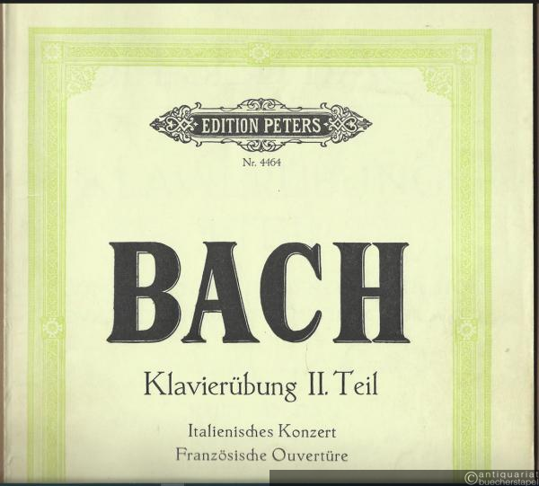  - Klavierübung II. Teil. Italienisches Konzert. Französische Ouvertüre (= Edition Peters, Nr. 4464). Urtext.