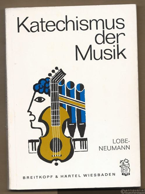  - Katechismus der Musik. Als Neubearbeitung und Erweiterung des gleichnamigen Werkes von J. C. Lobe.
