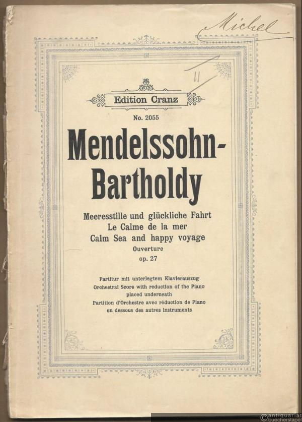 - Meeresstille und glückliche Fahrt / Le calme de la mer / Calm sea and happy voyage. Ouverture, Op. 27 (= Edition Cranz, No. 2055). Partitur mit unterlegtem Klavierauszug.