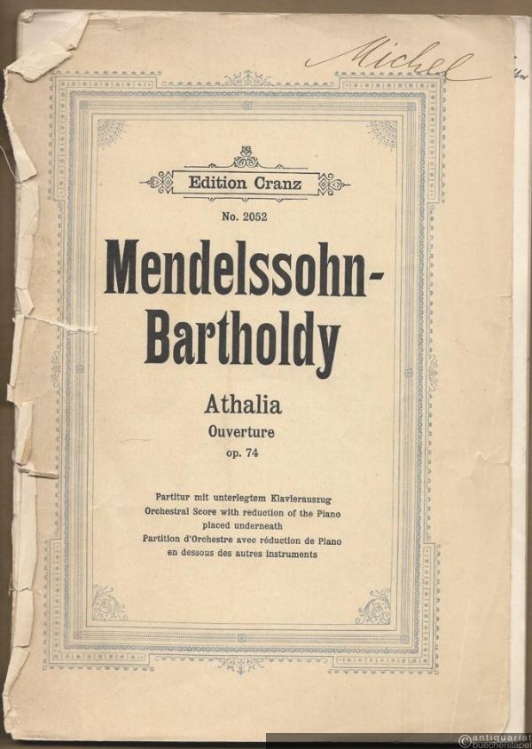  - Athalia. Ouverture, Op. 74 (= Edition Cranz, No. 2052). Partitur mit unterlegtem Klavierauszug.