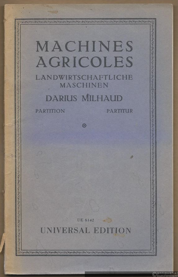  - Machines agricoles (1919). Six pastorales pour une voix et sept instruments / Landwirtschaftliche Maschinen. Sechs pastorale Gesänge für eine Singstimme u. sieben Instrumente (= Universal-Edition 8142). Partition / Partitur.