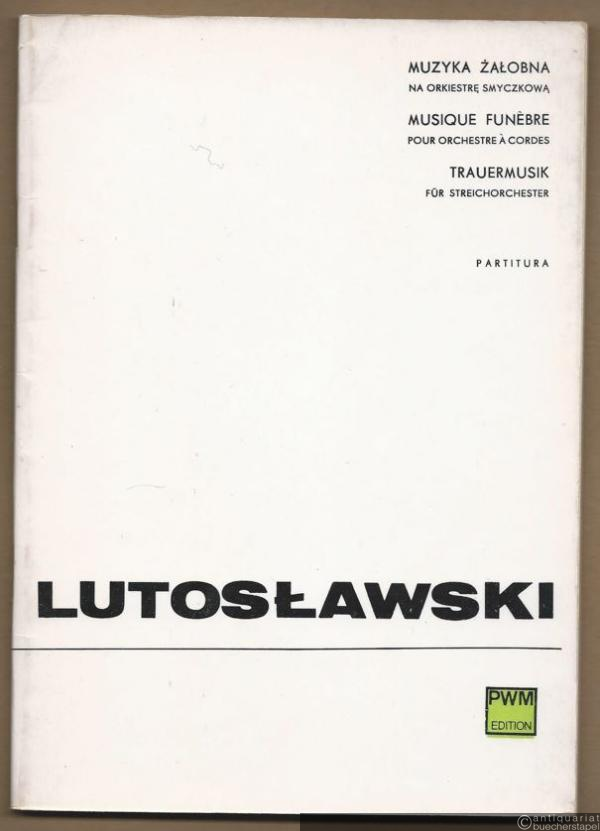  - Muzyka zalobna na orkiestre smyczkowa / Musique funebre pour orchestre a cordes / Trauermusik für Streichorchester (1958) (= PWM Edition 5600). Partitura.