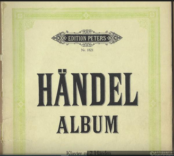  - Sammlung beliebter Stücke von G. F. Händel für Klavier zu 2 Händen / Händel-Album (= Edition Peters, Nr. 1821).