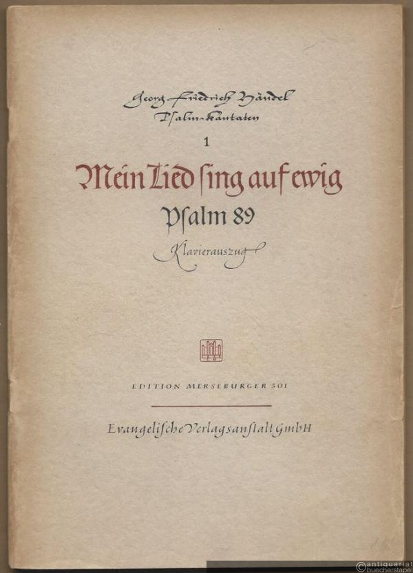  - Mein Lied sing auf ewig / My song shall be alway. Psalm 89 (= Georg Friedrich Händel, Psalmkantaten (Anthem) 1 / Edition Merseburger 501). Klavierauszug.