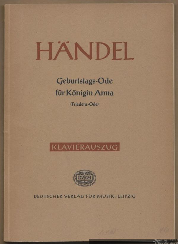  - Ode für den Geburtstag der Königin Anna [HWV 74] (Friedensode) (= Hallische Händel-Ausgabe. Serie III: Kleinere Gesangswerke). DVfM 4007a. Klavierauszug.