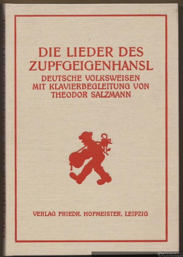 - Die Lieder des Zupfgeigenhansl. Deutsche Volksweisen mit Klavierbegleitung von Theodor Salzmann. Reprint der Ausgabe 1929.
