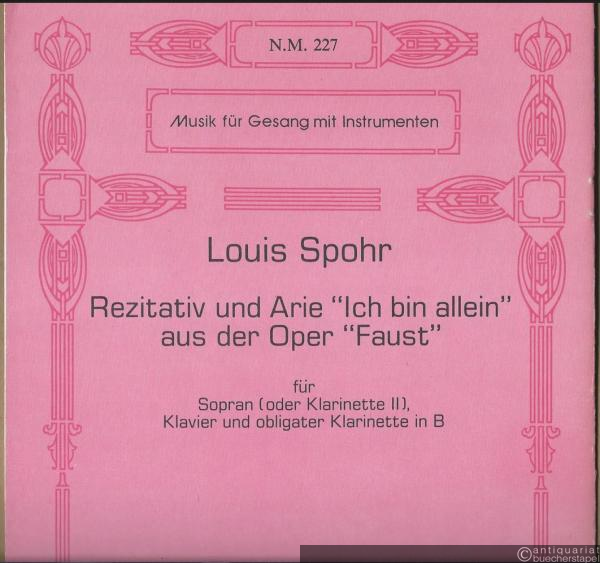  - Recitative and aria "Ich bin allein" from the opera "Faust" for Soprano (alternative Clarinet II), piano and obbligato Clarinet in B flat / Rezitativ und Arie "Ich bin allein" für Sopran (oder Klarinette II), Klavier und obligater Klarinette in B.