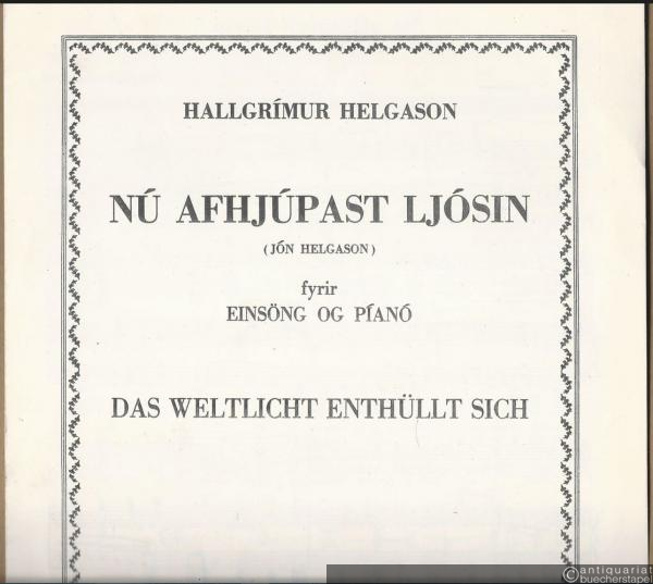  - Nu afhjupast ljosin (Jon Helgason) fyrir einsöng og piano / Das Weltlicht enthüllt sich [für Singstimme und Klavier].