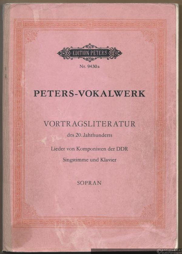  - Peters - Vokalwerk. Vortragsliteratur des 20. Jahrhunderts. Lieder von Komponisten der DDR für Singstimme und Klavier (= Edition Peters, Nr. 9430a). Sopran.