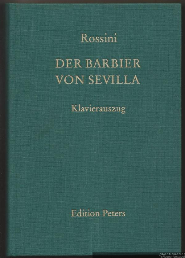  - Il barbiere di Siviglia. Melodramma buffo in due atti / Der Barbier von Sevilla. Komische Oper in zwei Akten (= Edition Peters, Nr. 9781). Klavierauszug.
