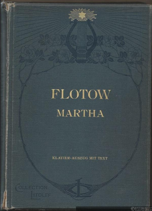  - Martha oder Der Markt zu Richmond. Romantisch-komische Oper in vier Aufzügen (= Collection Litolff, No. 2556). Klavierauszug mit Text.
