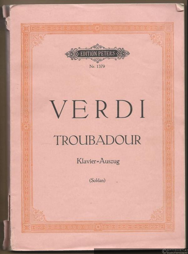  - Der Troubadour [Il trovatore]. Drama in vier Akten (= Edition Peters, Nr. 1379). Klavierauszug.