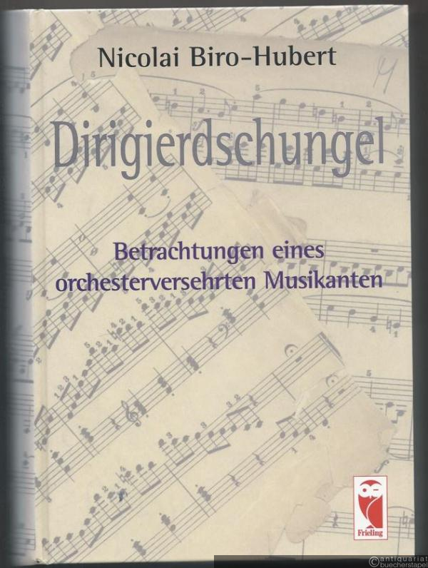  - Dirigierdschungel. Betrachtungen eines orchesterversehrten Musikanten.