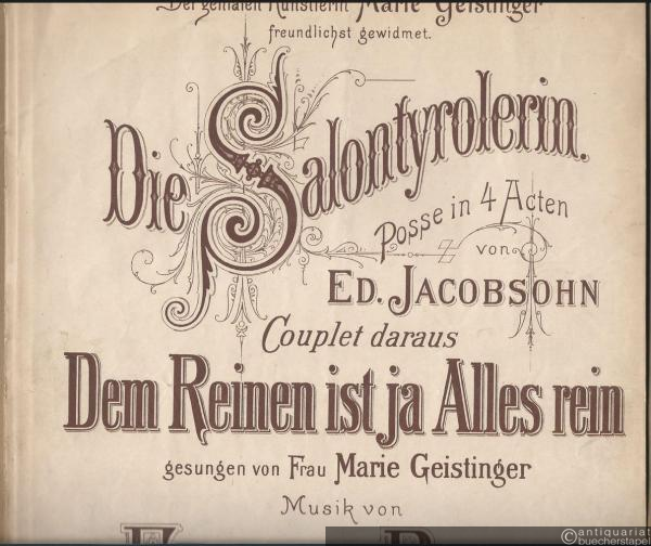  - Dem Reinen ist ja alles rein, gesungen von Frau Marie Geistinger (= Die Salontyrolerin. Posse in 4 Acten von Ed. Jacobsohn, Couplet daraus).