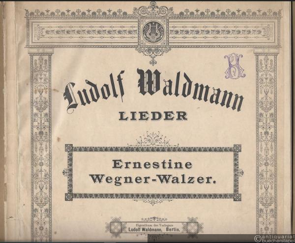  - Ernestine Wegner-Walzer, Op. 61a "Ach ein Walzer ist mein Leben" (= Ludolf Waldmann's Lieder für eine Singstimme mit Pianoforte-Begleitung).