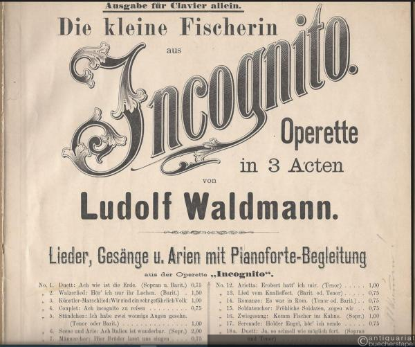 - Die kleine Fischerin / Das kleine Fischermädchen (= Ludolf Waldmann. Lieder, Gesänge u. Arien mit Pianoforte-Begleitung aus der Operette "Incognito", No. 28). Ausgabe für Clavier allein, a 2 ms.