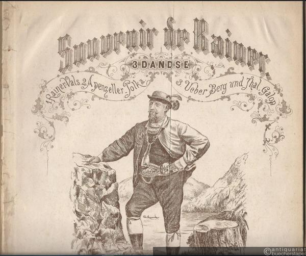  - Souvenir de Rainer / Melodier Tyrolerselskabet Rainer. 3 dandse: 1. Rainer-Walzer. 2. Apenzeller Polka. 3. Ueber Berg und Thal, Galop.