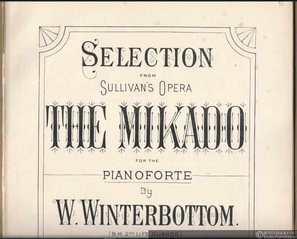 - Selection from Sullivan's Opera The Mikado for the Pianoforte by W. Winterbottom (B. M. 2nd life guards).