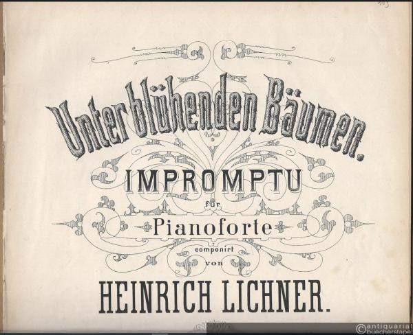  - Unter blühenden Bäumen. Impromptu für Pianoforte componirt von Heinrich Lichner, Op. 137.