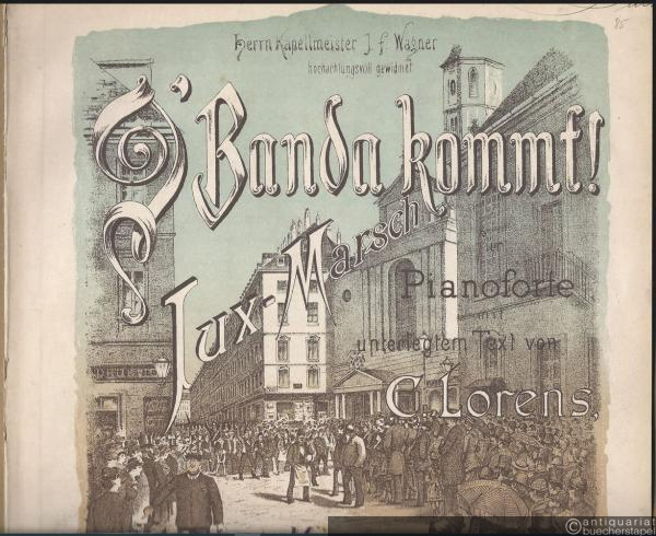  - D' Banda kommt! Jux-Marsch für Pianoforte mit unterlegtem Text von C. Lorens, Op. 15.