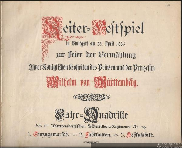  - Reiter-Festspiel in Stuttgart am 28. April 1886 zur Feier der Vermählung Ihrer Königlichen Hoheiten des Prinzen und der Prinzessin Wilhelm von Württemberg. Fahr-Quadrille des 2ten Württembergischen Feldartillerie-Regiments Nr. 29. 1. Einzugsmarsch. 2. Fahrtouren. 3. Schlussbild. Ausgabe für Klavier.