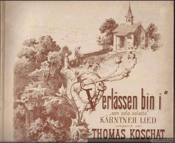  - Verlassen bin i / son solo soletto / Opusteny. Kärntner Lied componirt von Thomas Koschat, Op. 4 No. 1. Für hohe Stimme.