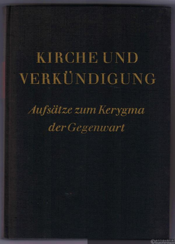  - Kirche und Verkündigung. Aufsätze zum Kerygma der Gegenwart.