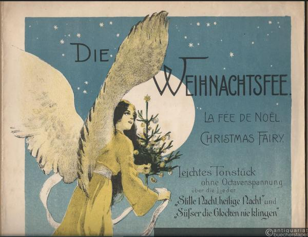  - Die Weihnachtsfee / La fee de Noel / Christmas fairy. Leichtes Tonstück ohne Octavenspannung über die Lieder "Stille Nacht, heilige Nacht" und "Süsser die Glocken nie klingen", Op. 25. Ausgabe [für Pianoforte] zu zwei Händen.
