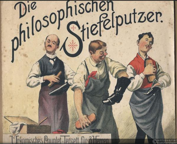  - Die philosophischen Stiefelputzer, Op. 589. Urkomisches Couplet-Terzett für 3 Herren von Paul Meinhold.