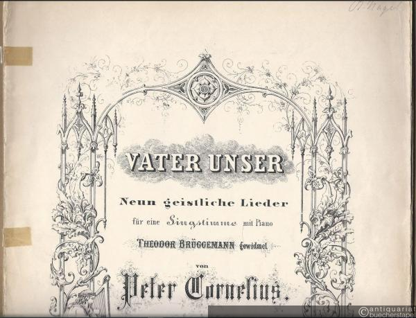  - Vater unser. Neun geistliche Lieder für eine Singstimme mit Piano von Peter Cornelius, Op. 2.