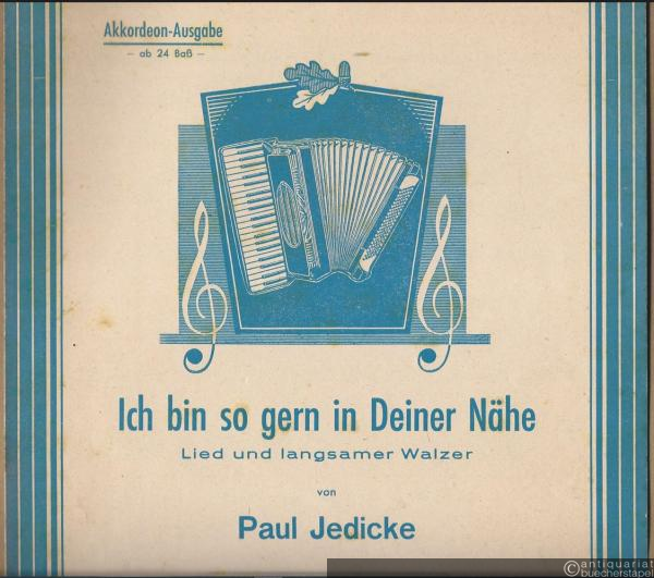  - Ich bin so gern in deiner Nähe. Lied und langsamer Walzer. Akkordeon-Ausgabe ab 24 Baß. Für Akkordeon und Gesang.