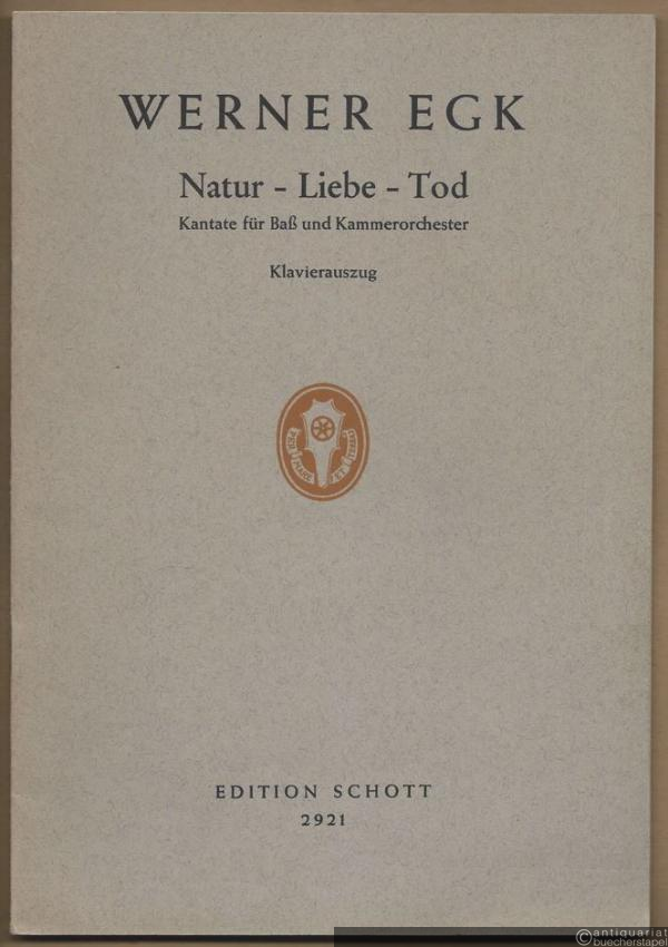  - Natur - Liebe - Tod (1937). Kantate nach Gedichten von L. C. H. Hölty für Baß und Kammerorchester (= Edition Schott, Nr. 2921). Klavierauszug.