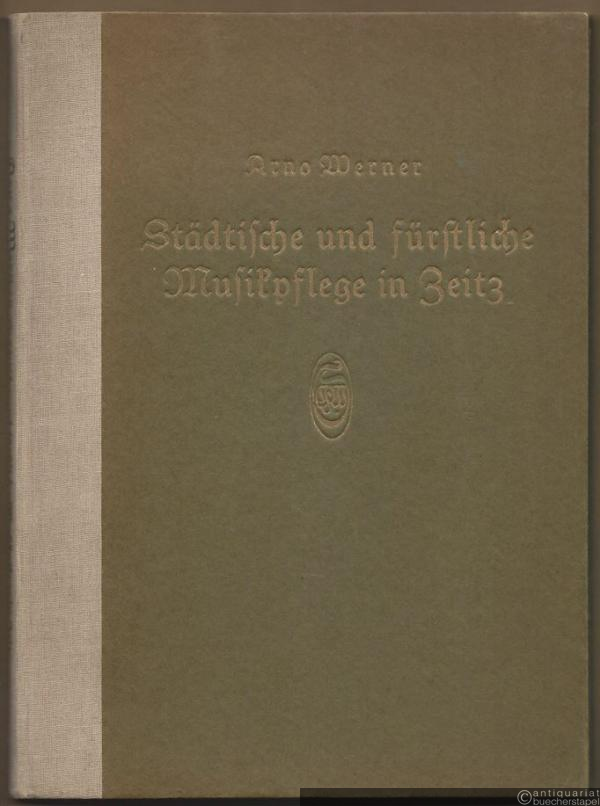  - Städtische und fürstliche Musikpflege in Zeitz bis zum Anfang des 19. Jahrhunderts.