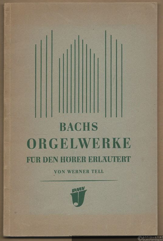  - Bachs Orgelwerke für den Hörer erläutert. Nebst einem Anhang: Die "Kunst der Fuge" und das "Musikalische Opfer" als Orgelwerke.