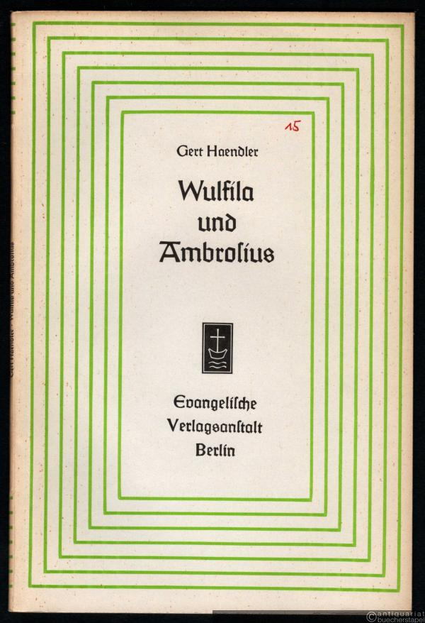  - Wulfila und Ambrosius (= Aufsätze und Vorträge zur Theologie und Religionswissenschaft, Heft 15).