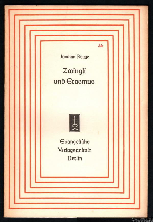  - Zwingli und Erasmus. Die Friedensgedanken des jungen Zwingli (= Aufsätze und Vorträge zur Theologie und Religionswissenschaft, Heft 26).