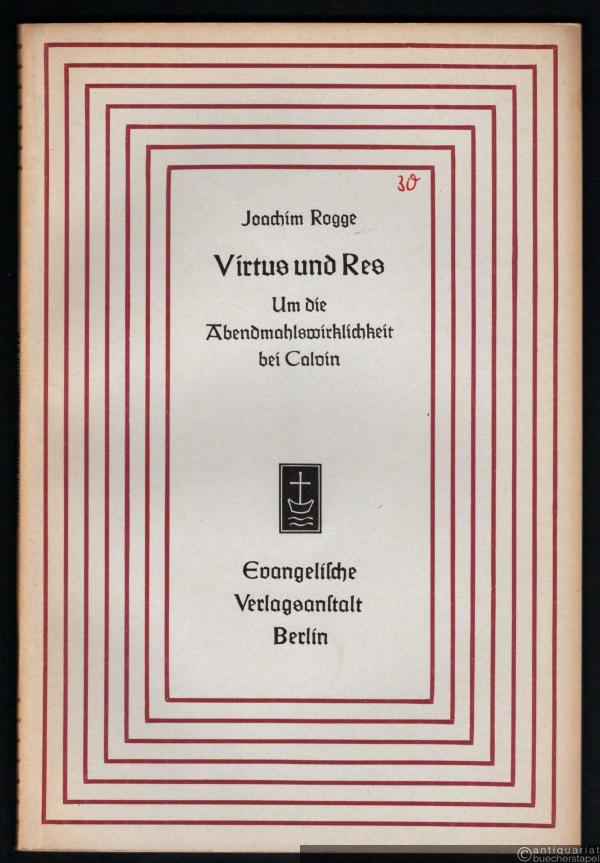  - Virtus und Res. Um die Abendmahlswirklichkeit bei Calvin (= Aufsätze und Vorträge zur Theologie und Religionswissenschaft, Heft 30).