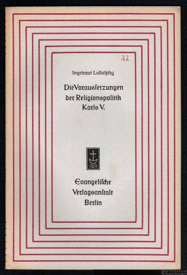  - Die Voraussetzungen der Religionspolitik Karls V. (= Aufsätze und Vorträge zur Theologie und Religionswissenschaft, Heft 32).